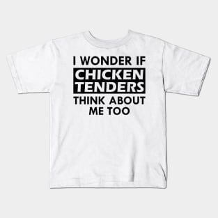 Chicken Tenders - I wonder if chicken tenders think about me too Kids T-Shirt